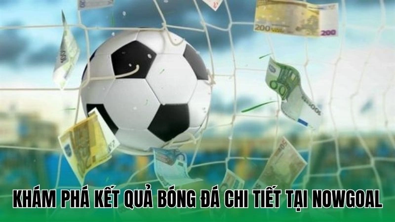 Kết Quả Bóng Đá Hôm Nay – KQBĐ Nhanh Nhất Tại Nowgoal 1 Khám phá kết quả bóng đá chi tiết tại Nowgoal